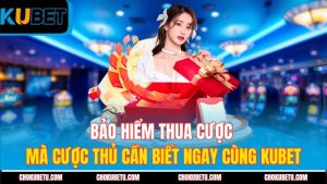 bao-hiem-thua-cuoc-ma-cuoc-thu-can-biet-ngay-cung-kubet