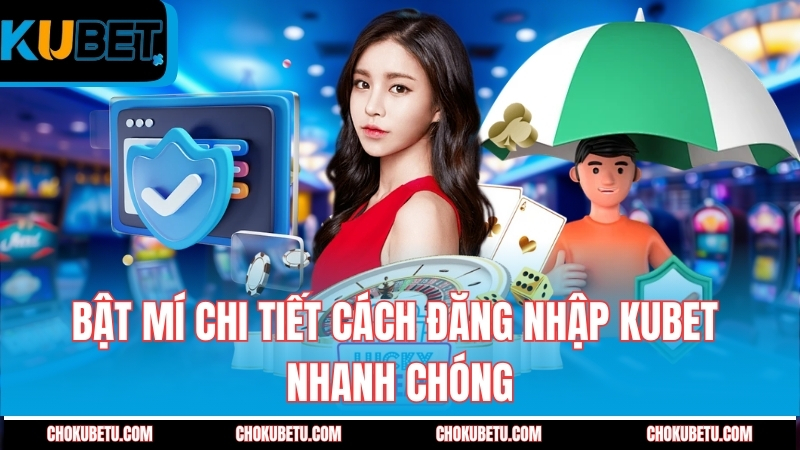 bat-mi-chi-tiet-cach-dang-nhap-kubet-nhanh-chong