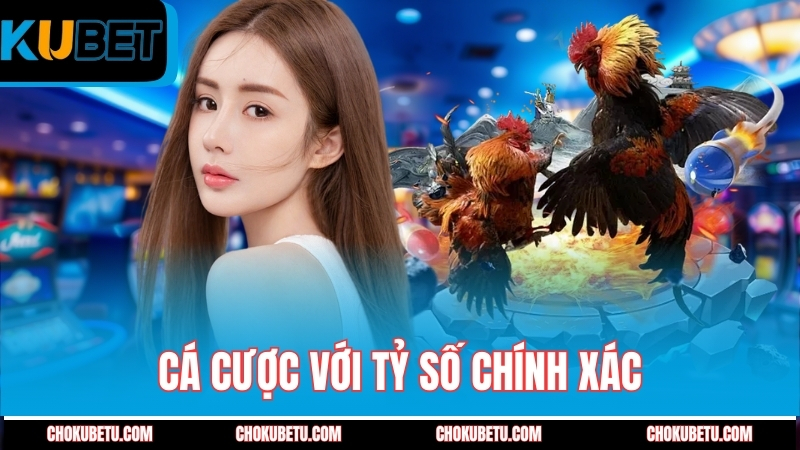 ca-cuoc-voi-ty-so-chinh-xac-