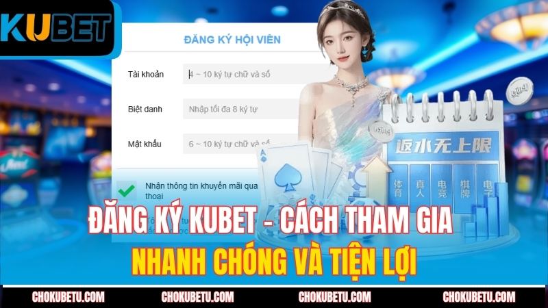 dang-ky-kubet-cach-tham-gia-nhanh-chong-va-tien-loi