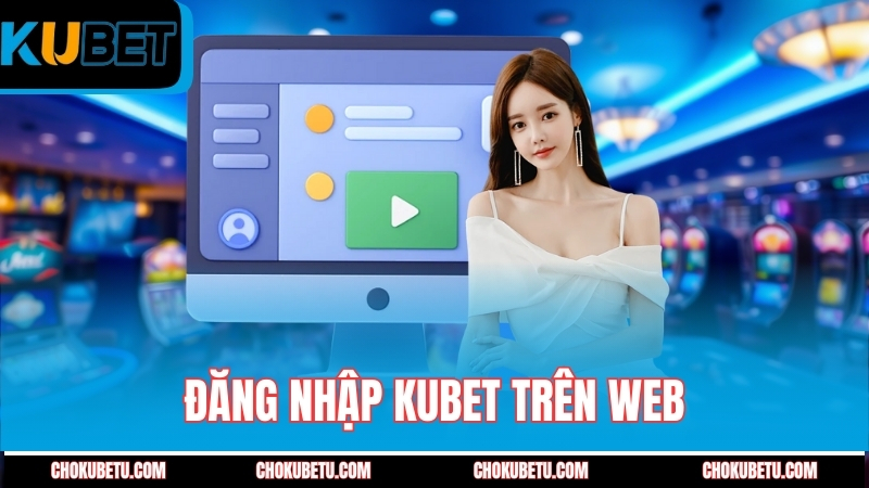 dang-nhap-kubet-tren-web