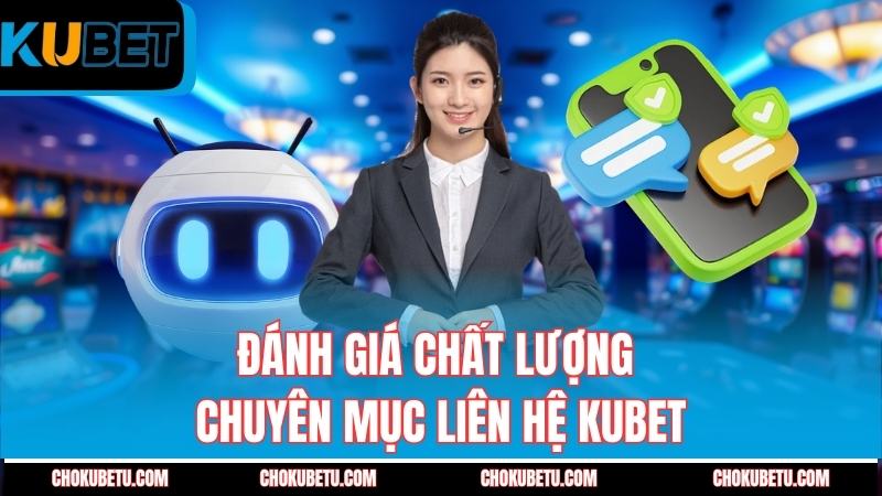 danh-gia-chat-luong-chuyen-muc-lien-he-kubet