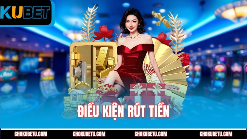 dieu-kien-rut-tien