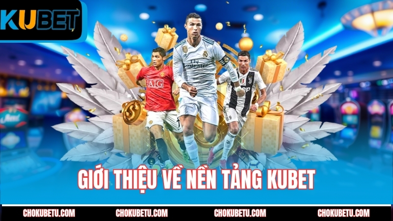 gioi-thieu-ve-nen-tang-kubet