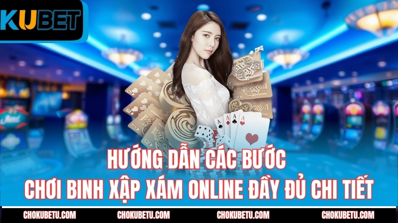 huong-dan-cac-buoc-choi-binh-xap-xam-online-day-du-chi-tiet