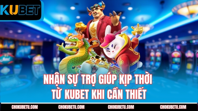 nhan-su-tro-giup-kip-thoi-tu-kubet-khi-can-thiet