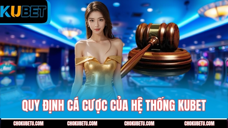 quy-dinh-ca-cuoc-cua-he-thong-kubet