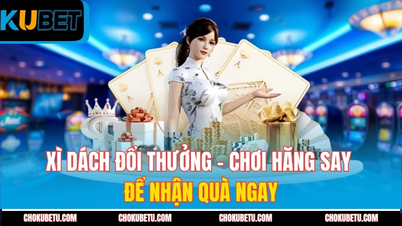 xi-dach-doi-thuong-choi-hang-say-de-nhan-qua-ngay